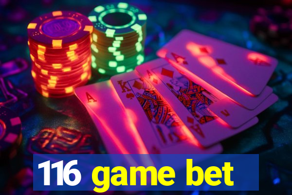 116 game bet
